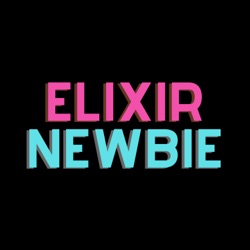 Ep 2: From Elixir Newbie to Elixir Developer