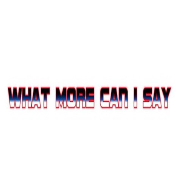 "What More Can I Say" Podcast