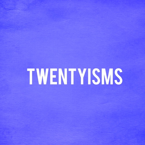 Twentyisms Podcast