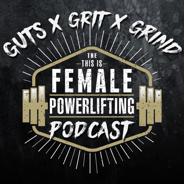 GutsXGritXGrind - the This Is Female Powerlifting Podcast Artwork