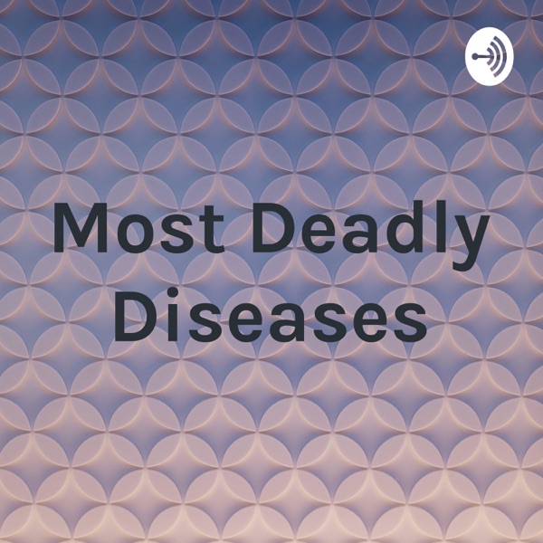 Most Deadly Diseases Artwork