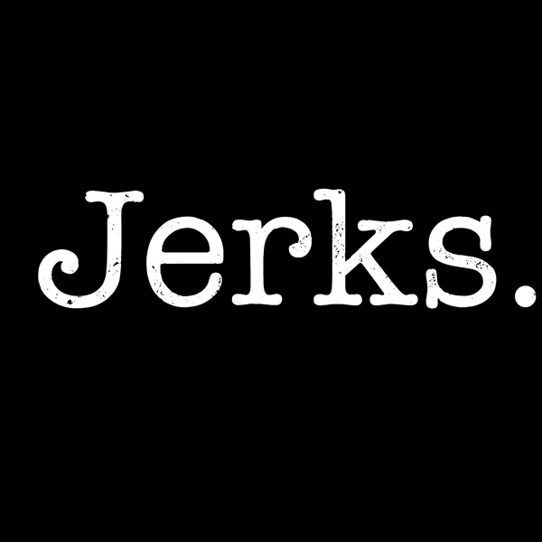 Jerks.