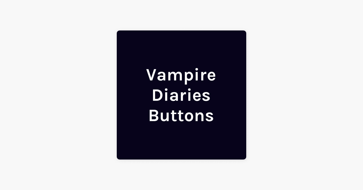 Vampire Diaries Buttons on Apple Podcasts