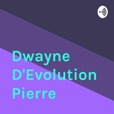 Dwayne D'Evolution Pierre