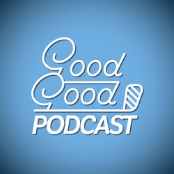 Our NEWEST Good Good Member?! | Good Good Podcast Ep31