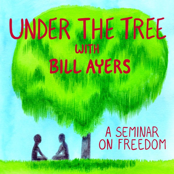 Under the Tree: A Seminar on Freedom with Bill Ayers