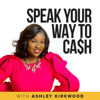 Speak Your Way To Cash - Ashley Kirkwood