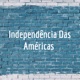  Independência Das Américas 