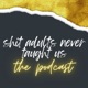 Shit Adults Never Taught Us