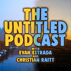 The Untitled Podcast: with Evan Estrada & Christian Raitt