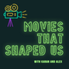 Movies That Shaped Us - Karan and Alex