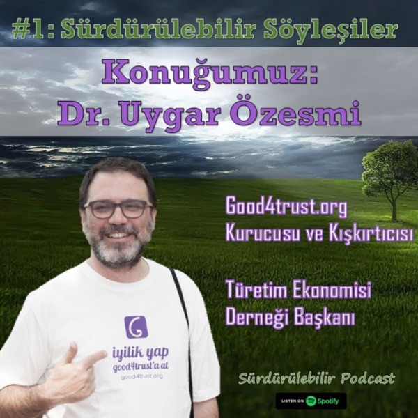 Sürdürülebilir Söyleşiler #1: Good4Trust Kışkırtıcısı Dr. Uygar Özesmi
