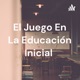 El Juego En La Educación Inicial 