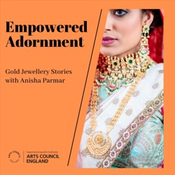 Empowered Adornment: Gold Jewellery Stories with Anisha Parmar