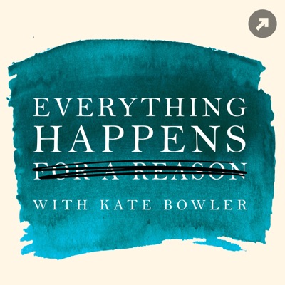 Everything Happens with Kate Bowler Everything Happens with Kate Bowler