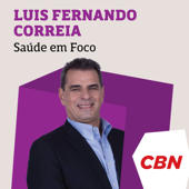 Saúde em Foco - Luis Fernando Correia - CBN