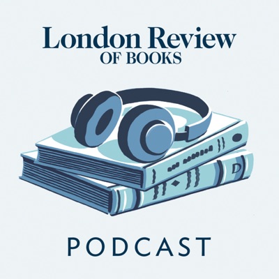 The LRB Podcast:The London Review of Books