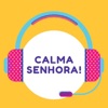 Calma Senhora!