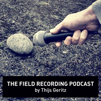 The Field Recording PodCast by Thijs Geritz The Field Recording PodCast by Thijs Geritz