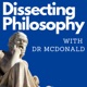 Dissecting Philosophy with Dr McDonald