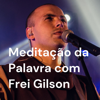 Meditação da Palavra com Frei Gilson - Frei Gilson