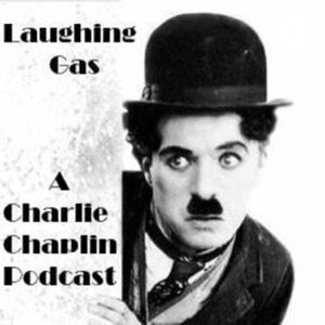 Laughing Gas - A Charlie Chaplin Podcast