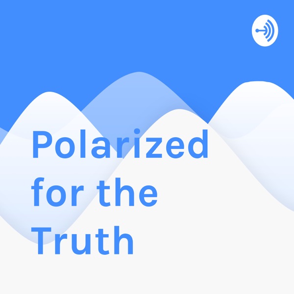 Polarized for the Truth
