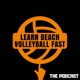 The Learn Beach Volleyball Fast Podcast