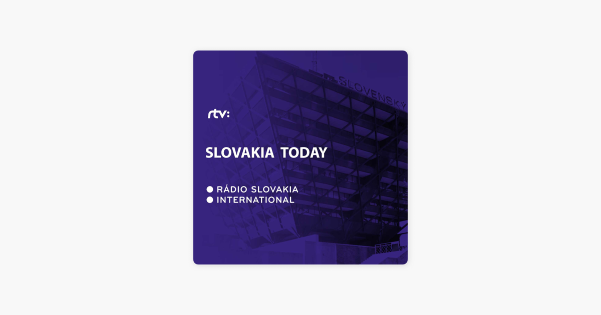 Slovakia Today, English Language Current Affairs Programme from Slovak Radio  on Apple Podcasts