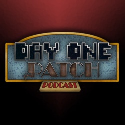 Day One Patch Podcast - The Finest Gaming Podcast