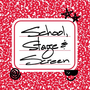 School, Stage & Screen Podcast