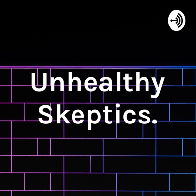 Unhealthy Skeptics.