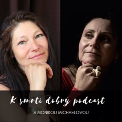 K smrti dobrý podcast s Monikou Michaelovou o přítomnosti smrti v našich životech