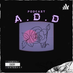  A.D.D Podcast 
