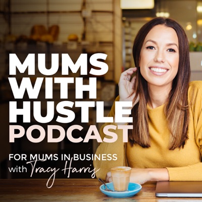 Mums With Hustle Podcast:Tracy Harris