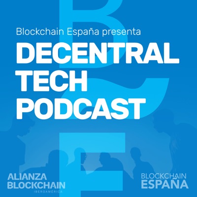 Decentral Tech Podcast de Blockchain España