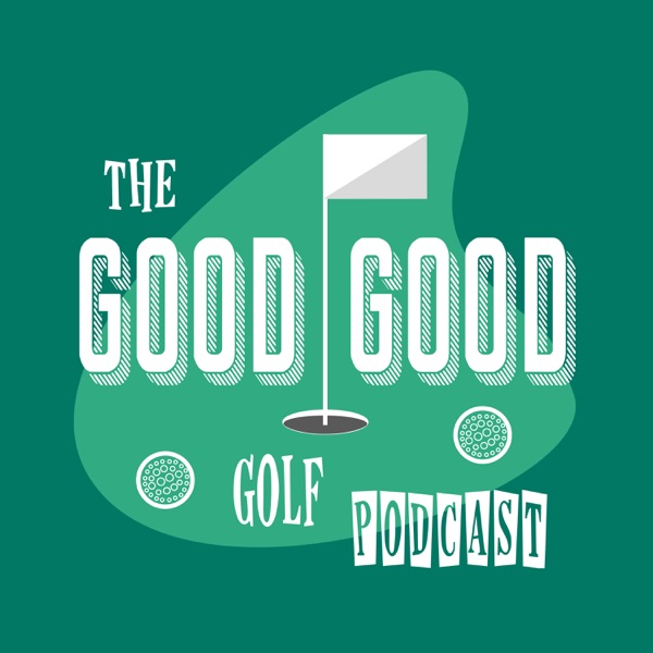 The Good-Good Golf Podcast