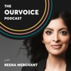 The OurVoice Podcast with Reena Merchant
