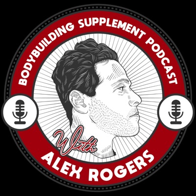 Bodybuilding Supplement Talk with Alex Rogers