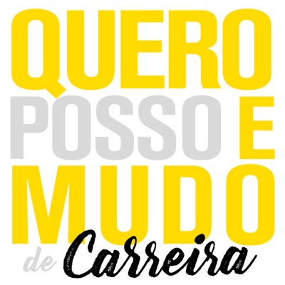 Quero, Posso e Mudo de Carreira - o podcast Quero, Posso e Mudo de Carreira - o podcast