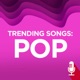 Trending Songs: Pop