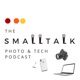 The SmallTalk Photo & Tech Podcast