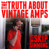 The Truth About Vintage Amps with Skip Simmons - The Fretboard Journal