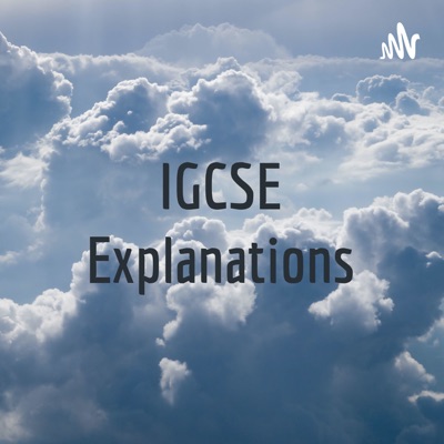 IGCSE Explanations