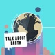 Talk About Earth
