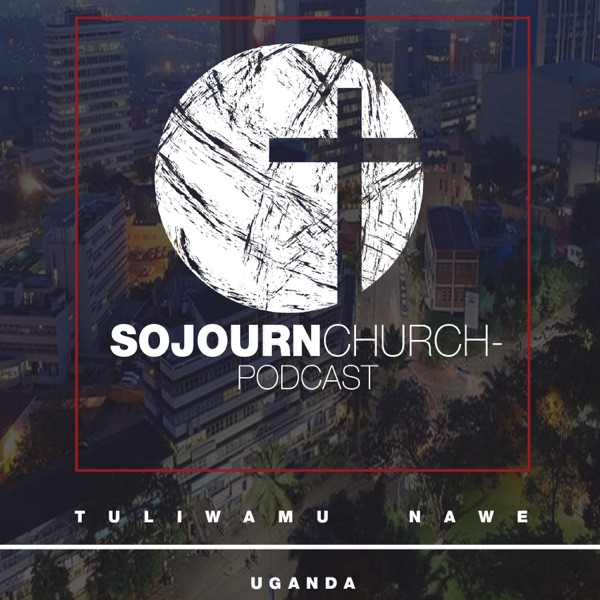 Sojourn Church Uganda- Sermons
