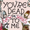You're Dead To Me