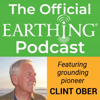 The Earthing Podcast by Clint Ober and Earthing.com | Connect to the earth and feel better, Fast!