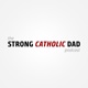 The Strong Catholic Dad Podcast