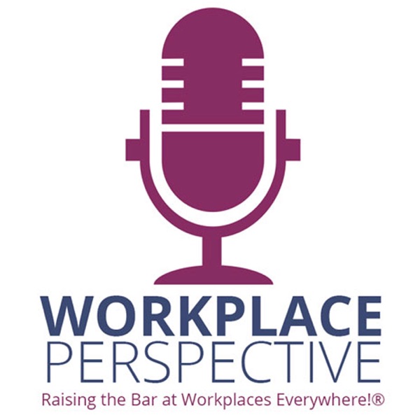 Workplace Perspective Raising the Bar at Workplaces Everywhere!®
